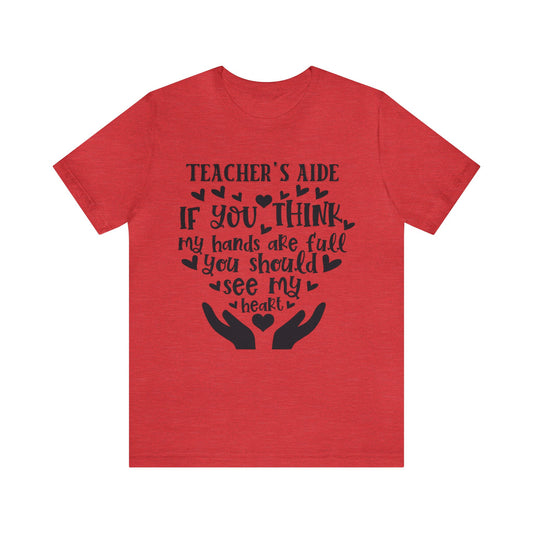 Teacher's Aide Full Hands Full Heart T-Shirt, Teacher Aide Shirt, Full Heart Teacher Aide Cute Shirt