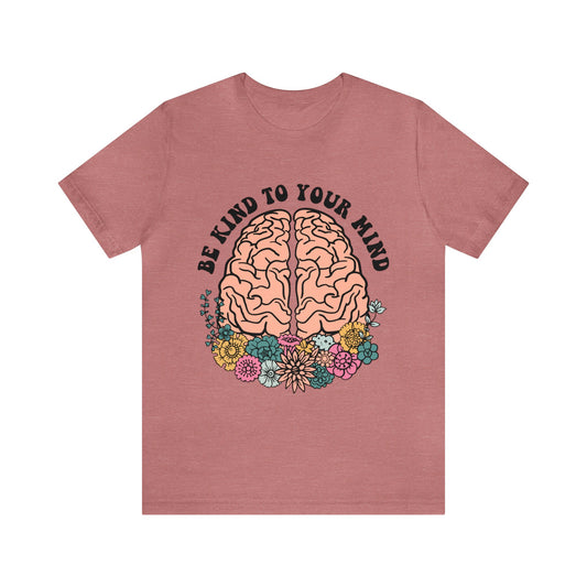 Be Kind To Your Mind Mental Health T-Shirt