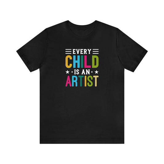 Every Child Is An Artist T-Shirt, Art Teacher Shirt